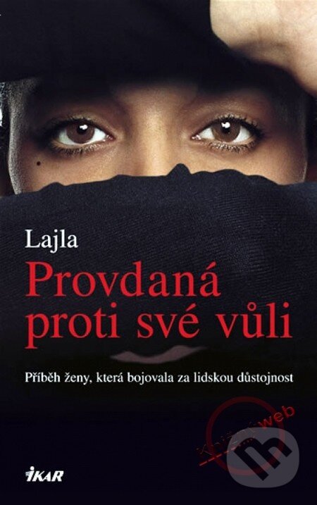 Kniha: Provdaná proti své vůli (Lajla). Ikar CZ, 2008