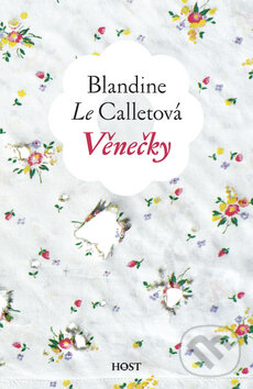Kniha: Věnečky (Blandine Le Callet). Host, 2010