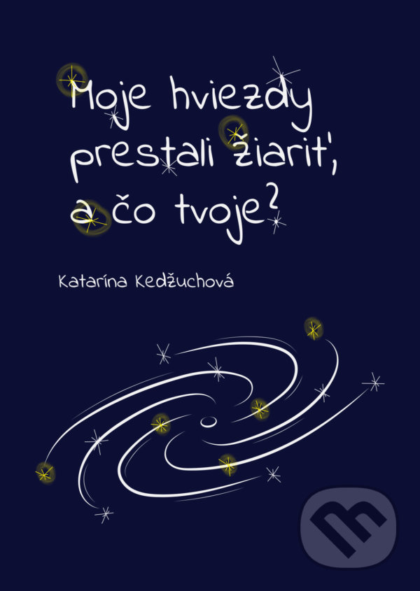Levně Moje hviezdy prestali žiariť, a čo tvoje? - Katarína Kedžuchová - kniha z kategorie Spoločenská beletria