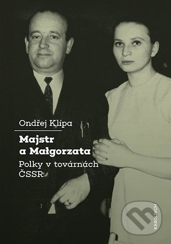 Levně Majstr a Malgorzata (Polky v továrnách ČSSR) - Ondřej Klípa - kniha z kategorie História