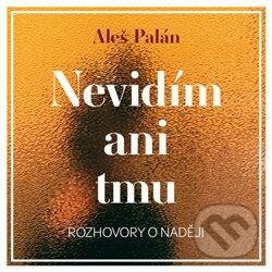 Nevidím ani tmu - Aleš Palán