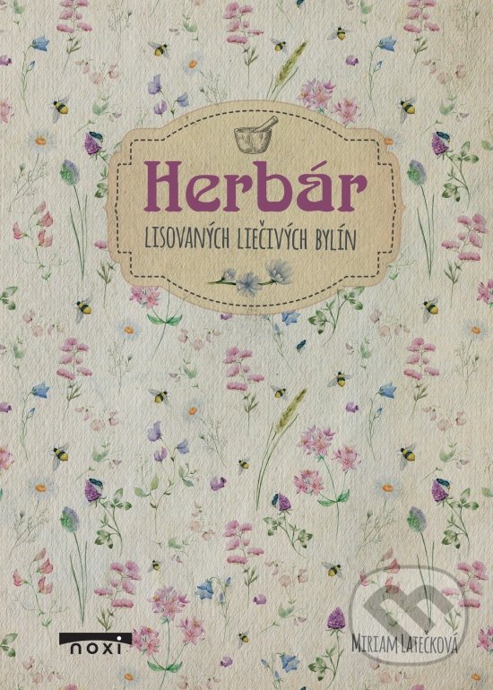 Levně Herbár (Lisovaných liečivých bylín) - Miriam Latečková - kniha z kategorie Dom, byt a záhrada