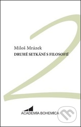 Druhé setkání s filosofií - Miloš Mrázek, Academia Bohemica, 2021