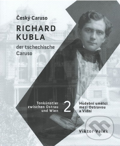 Levně Hudební umělci mezi Ostravou a Vídní 2 (Český Caruso Richard Kubla) - kniha z kategorie Hudba