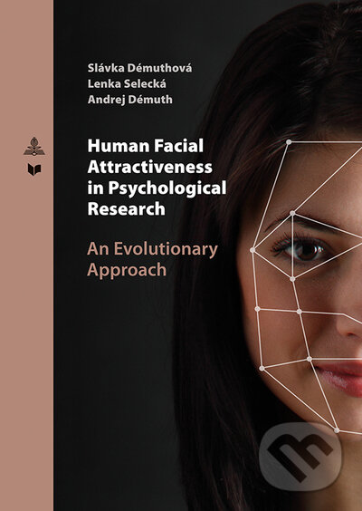 Human Facial Attractiveness in Psychological Research /An Evolutionary Approach - Slávka Démuthová, Lenka Selecká, Andrej Démuth, VEDA, 2019