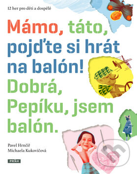 Levně Mámo, táto, pojďte si hrát na balón! (Dobrá, Pepíku, jsem balón.) - kniha z kategorie Vzťahy a rodina