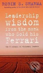 Leadership Wisdom From The Monk Who Sold His Ferrari - Robin Sharma, HarperCollins