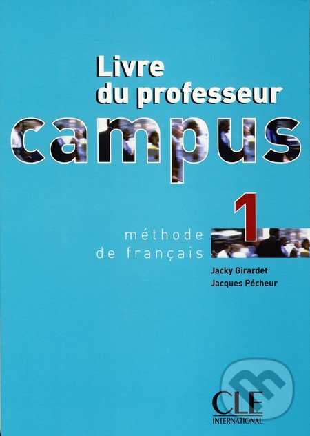 Campus 1 - Livre du professeur - Jacky Girardet, Jacques Pécheur, Cle International, 2008