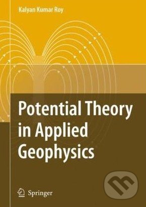 Potential Theory in Applied Geophysics - Kalyan Kumar Roy, Springer Verlag