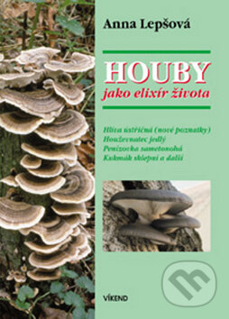 Kniha: Houby jako elixír života (Anna Lepšová). Víkend, 2005