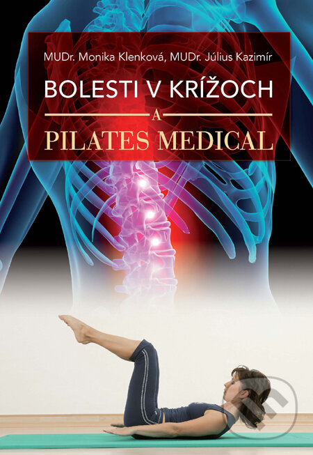 Bolesti v krížoch a Pilates Medical - Monika Klenková, Július Kazimír, Slovart, 2010