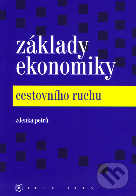 Základy ekonomiky cestovního ruchu - Zdenka Petrů, Idea servis, 2007
