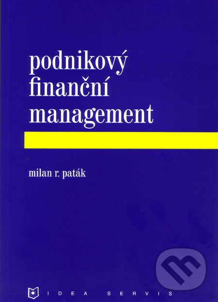 Podnikový finanční management - Milan R. Paták, Idea servis, 2006
