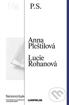 Kniha: Na konci byla kniha (Anna Pleštilová a Lucie Rohanová). UMPRUM, 2021