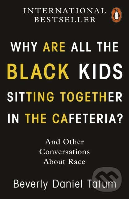 Kniha: Why Are All the Black Kids Sitting Together in the Cafeteria? (Beverly Daniel Tatum)