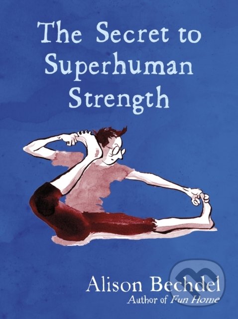 Levně The Secret to Superhuman Strength - Alison Bechdel - kniha z kategorie Komiksy