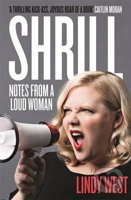 Levně Shrill (Notes from a Loud Woman) - Lindy West