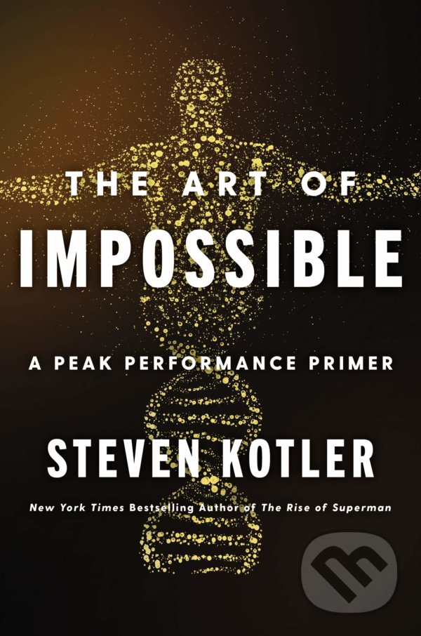 Levně The Art of Impossible (A Peak Performance Primer) - Steven Kotler - kniha z kategorie Motivácia a sebarozvoj