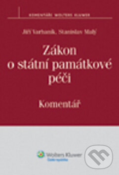 Zákon o státní památkové péči - Jiří Varhaník, Stanislav Malý, Wolters Kluwer ČR, 2011