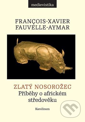 Zlatý nosorožec - François-Xavier Fauvelle, Karolinum, 2021