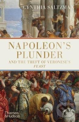 Kniha: Napoleon's Plunder and the Theft of Veronese's Feast (Cynthia Saltzman)