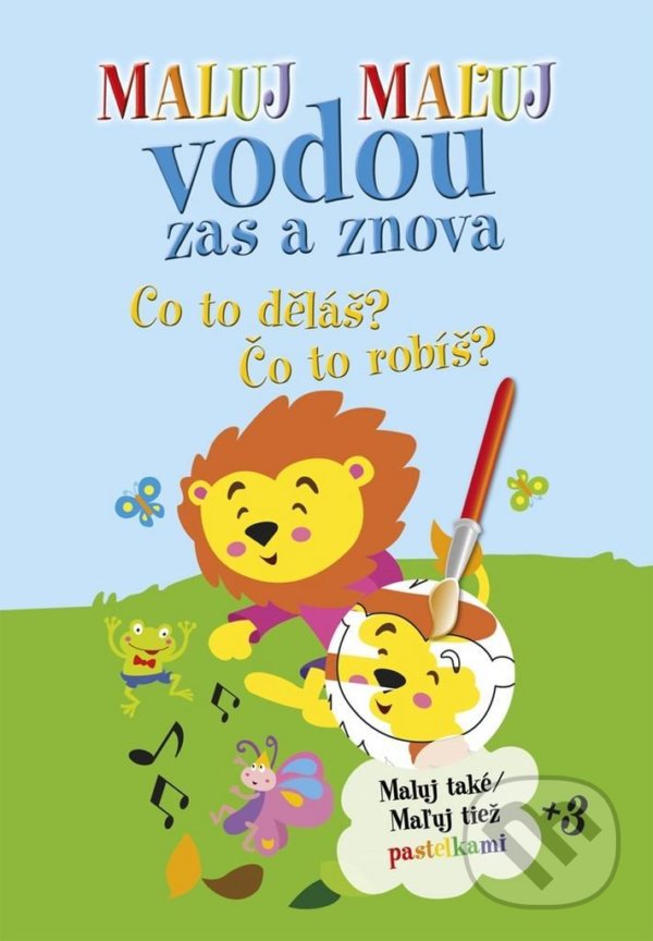 Levně Maluj Maľuj vodou zas a znova Co to děláš? Čo to robíš? - kniha z kategorie Omaľovávanky