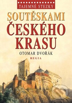 Kniha: Tajemné stezky - Soutěskami Českého krasu (Otomar Dvořák). Regia, 2010