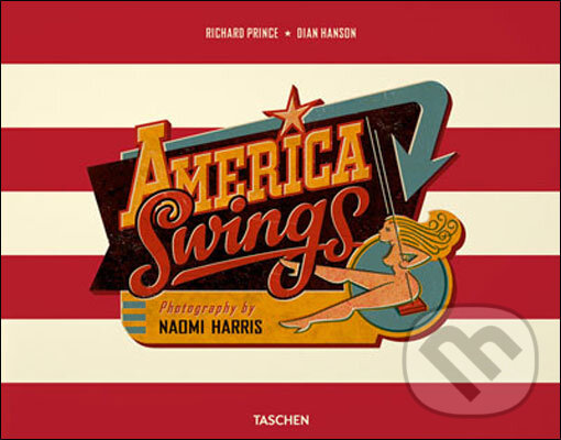 Naomi Harris: America Swings - Richard Prince, Dian Hanson, Taschen, 2010
