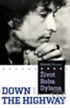 Levně Život Boba Dylana - Down the Highway - Howard Sounes - kniha z kategorie Životopisy
