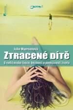Levně Ztracené dítě (O rodičovské lásce, bezmoci a pomíjivosti života) - kniha z kategorie Životopisy