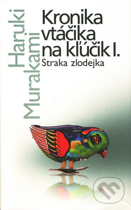 Kronika vtáčika na kľúčik I. - Haruki Murakami, Slovart, 2010