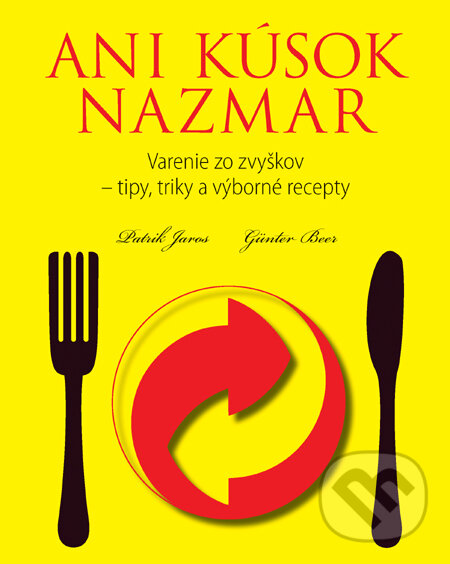 Levně Ani kúsok nazmar (Varenie zo zvyškov) - Patrik Jaros, Günter Beer - kniha z kategorie Kuchárky