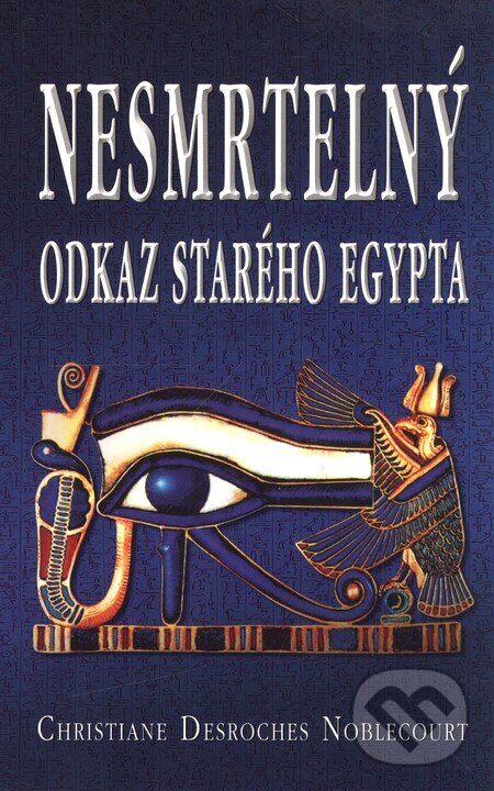 Kniha: Nesmrtelný odkaz Starého Egypta (Christiane Desroches-Noblecourt). Domino, 2008