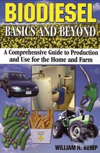 Levně Biodiesel Basics and Beyond (A Comprehensive Guide to Production and Use for the Home and Farm) - kniha z kategorie Odborné a náučné