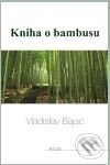 Kniha o Bambusu - Vladislav Bajac, Art-Libri, 2010