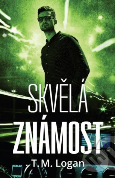 Levně Skvělá známost - T.M. Logan - kniha z kategorie Thrillery