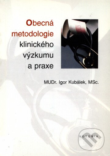 Levně Obecná metodologie klinického výzkumu a praxe - Igor Kubálek - kniha z kategorie Medicína