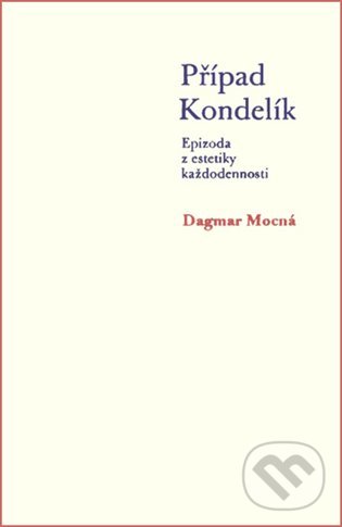 Levně Případ Kondelík (Epizoda z estetiky každodennosti) - kniha z kategorie Humanitné a spoločenské vedy