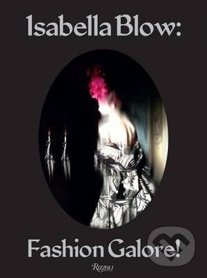 Levně Isabella Blow: Fashion Galore! - Caroline Evans, Alexander Fury, Shonagh Marshall - kniha z kategorie Fotografie