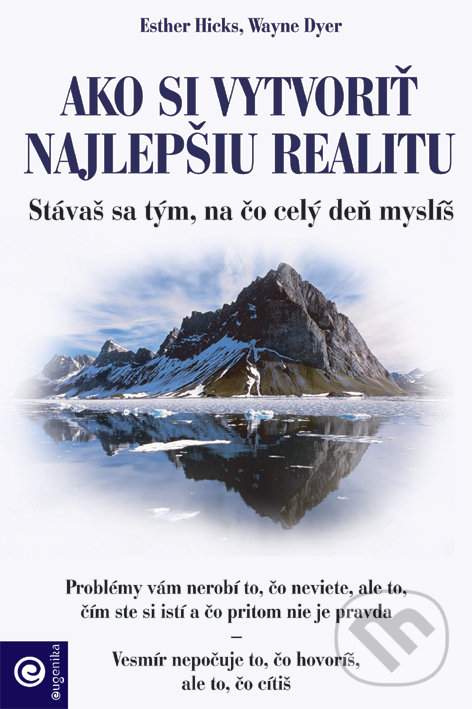 Levně Ako si vytvoriť najlepšiu realitu (Stávaš sa tým, na čo celý deň myslíš) - kniha z kategorie Sebarozvoj