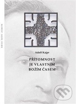 Levně Přítomnost je vlastním Božím časem - Adolf Kajpr - kniha z kategorie História kresťanstva