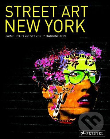 Kniha: Street Art New York (Steven P. Harrington). Prestel, 2010