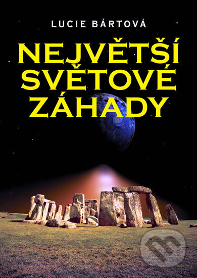 Kniha: Největší světové záhady (Lucie Bártová). XYZ, 2010