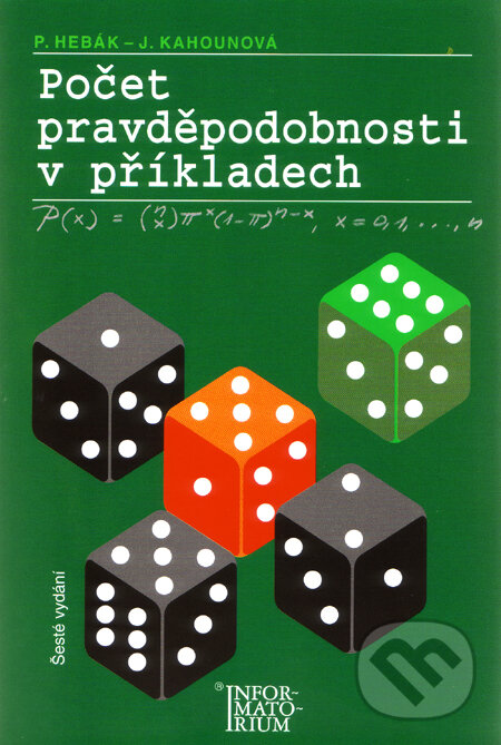 Kniha: Počet pravděpodobnosti v příkladech (Jana Kahounová a Petr Hebák). Informatorium, 2010