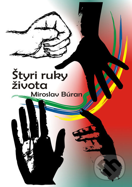 Štyri ruky života - Miroslav Búran, Ľudovít Ševčík (ilustrácie), Formát, 2010