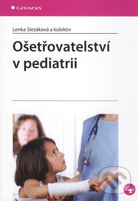 Kniha: Ošetřovatelství v pediatrii (Lenka Slezáková a kolektiv). Grada, 2010