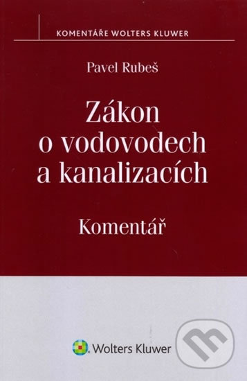 Zákon o vodovodech a kanalizacích (č. 274/2001 Sb.) - Pavel Rubeš, Wolters Kluwer ČR, 2014