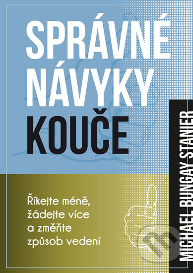E-kniha: Správné návyky kouče (Michael Bungay Stanier). Edice knihy Omega, 2017