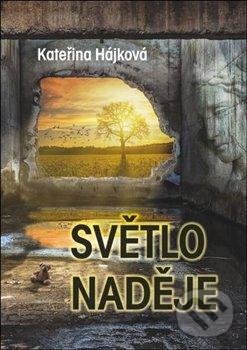 Levně Světlo naděje - Kateřina Hájková - kniha z kategorie Spoločenská beletria