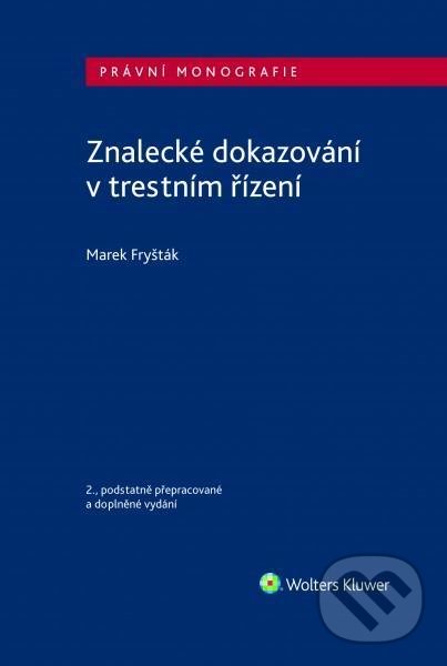Znalecké dokazování v trestním řízení - Marek Fryšták, Wolters Kluwer ČR, 2021